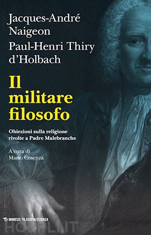 naigeon jacques-andre'; thiry d'holbach paul henry; cosenza m. (curatore) - il militare filosofo