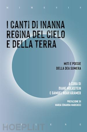 wolkstein d. (curatore); kramer s. n. (curatore) - i canti di inanna regina del cielo e della terra