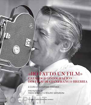 brebbia g.(curatore) - «ho fatto un film». catalogo fotografico dei film di gianfranco brebbia. ediz. illustrata