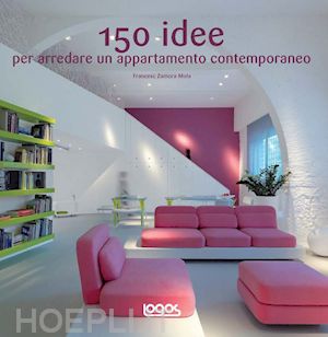 zamora mola francesc - 150 idee per arredare un appartamento contemporaneo