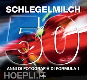 schlegelmilch rainer w. - 50 anni di fotografia di formula 1. ediz. italiana, tedesca, inglese e francese