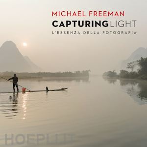 freeman michael - capturing light. l'essenza della fotografia