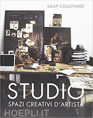 coulthard sally - studio. spazi creativi d'artista
