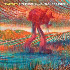 mattotti lorenzo - riti, ruscelli, montagne e castelli