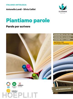 landi antonella; collini silvia - piantiamo parole. l'antologia che fa germogliare le idee. con parole per scriver