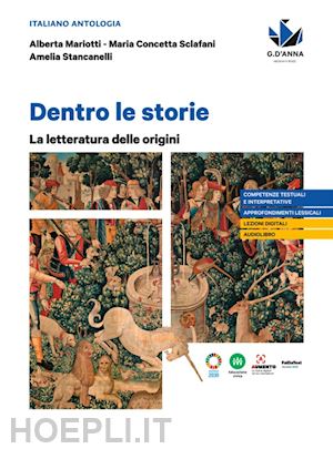 mariotti alberta; stancanelli amelia; sclafani maria concetta - dentro le storie. la letteratura delle origini. per le scuole superiori