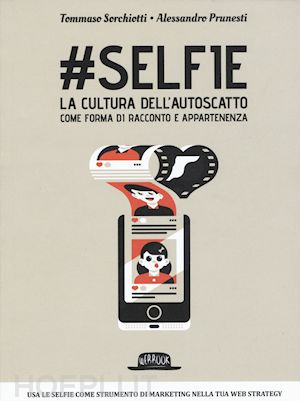 sorchiotti tommaso; prunesti alessandro - #selfie la cultura dell'autoscatto come forma di racconto e appartenenza