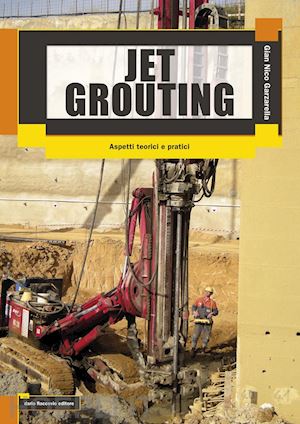 garzarella gian nico - jet grouting. aspetti teorici e pratici