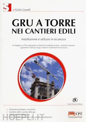 lusardi giulio - gru a torre nei cantieri edili. installazione e utilizzo in sicurezza. con cd-ro