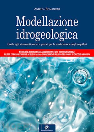 romanazzi andrea - modellazione idrogeologica. guida agli strumenti teorici e pratici per la modell