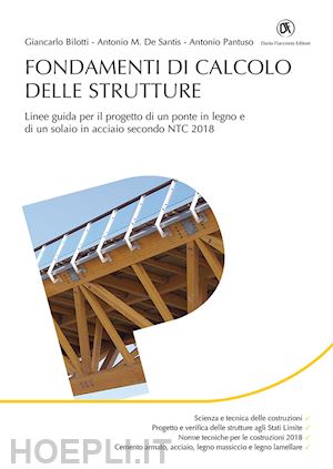 bilotti giancarlo; de santis antonio m.; pantuso antonio - fondamenti di calcolo strutture. linee guida per il progetto di un ponte in legn