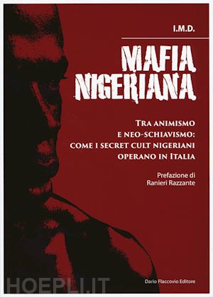 i.m.d. - mafia nigeriana. tra animismo e neo-schiavismo: come i secret cult nigeriani ope