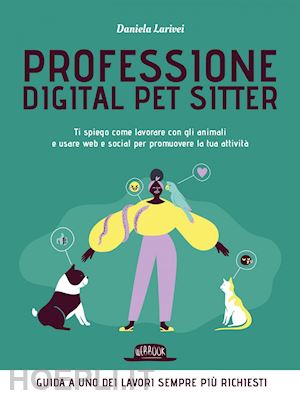 larivei daniela - professione digital pet sitter. ti spiego come lavorare con gli animali e usare web e social per promuovere la tua attività