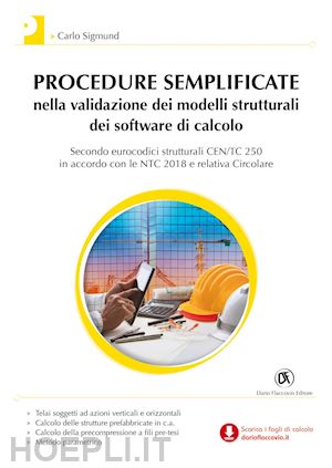 sigmund carlo - procedure semplificate nella validazione dei modelli strutturali dei software di calcolo - secondo eurocodici strutturali cen/tc 250 in accordo con le ntc 2018 e relativa circolare