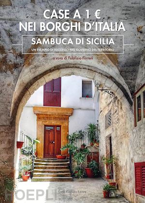 ferreri f. (curatore) - case a 1e. nei borghi d'italia. sambuca di sicilia: un esempio di successo nel g