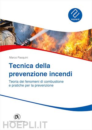 pasquini marco - tecnica della prevenzione incendi - teoria dei fenomeni di combustione e pratiche per la prevenzione