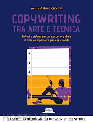 zuccaro anna - copywriting tra arte e tecnica. metodi e sistemi per un approccio globale al sistema espressivo più responsabile