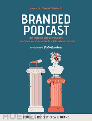 boracchi chiara - branded podcast. dal racconto alla promozione come dare voce ad aziende e istituzioni culturali