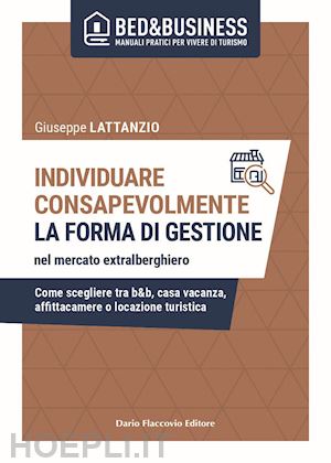 lattanzio giuseppe - individuare consapevolmente. la forma di gestione nel mercato extralberghiero