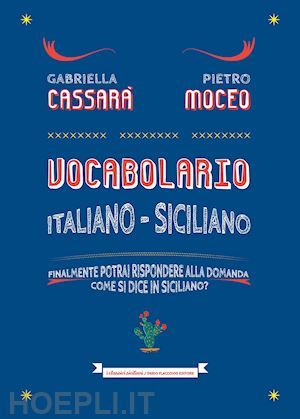 cassara' gabriella; moceo pietro - vocabolario italiano-siciliano. il primo aiuto per rispondere alla domanda: come
