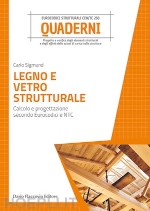 sigmund carlo - legno e vetro strutturale. calcolo e progettazione secondo eurocodici e ntc