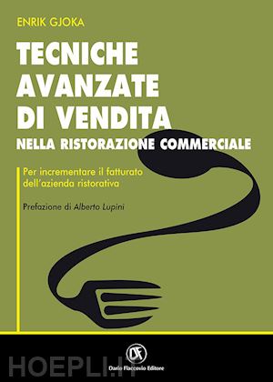 gjoka enrik - tecniche avanzate di vendita nella ristorazione commerciale per incrementare il fatturato dell'azienda ristorativa