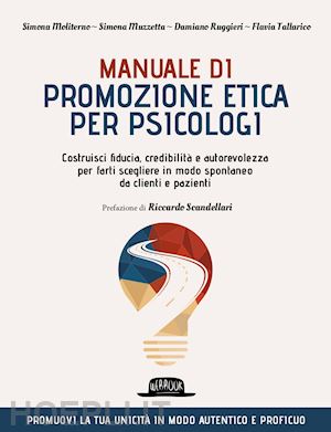 moliterno simona; muzzetta simona; ruggieri damiano; tallarico flavia - manuale di promozione etica per psicologi. costruisci fiducia, credibilita' e au