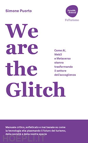 puorto simone - we are the glitch. come ai, web3 e metaverso stanno trasformando il settore dell