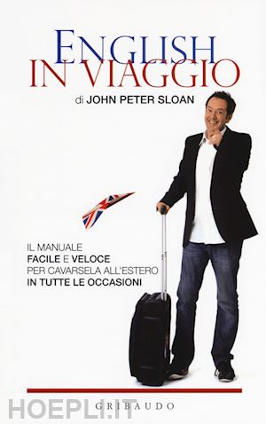 sloan john peter - english in viaggio. il manuale facile e veloce per cavarsela all'estero in tutte