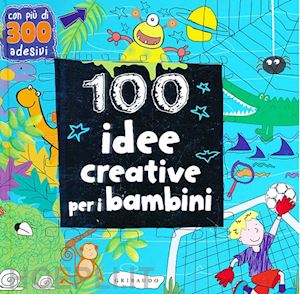 aa.vv. - 100 idee creative per i bambini