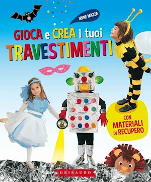 mazza irene - gioca e crea i tuoi travestimenti