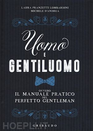lombardini pranzetti laura; d'andrea michele - uomo e gentiluomo ovvero il manuale pratico del perfetto gentleman