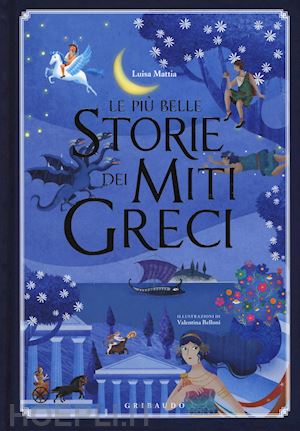 mattia luisa - le piu' belle storie dei miti greci. ediz. illustrata