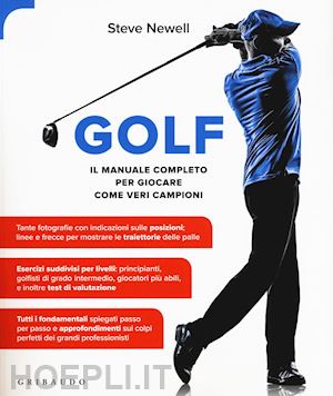 newell steve - golf. il manuale completo per giocare come veri campioni