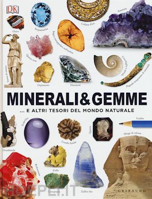 green d. (curatore) - minerali & gemme... e altri tesori del mondo naturale. ediz. a colori