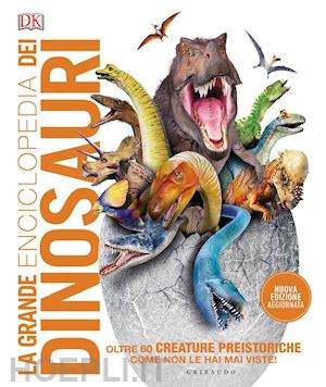 woodward john; naish darren - la grande enciclopedia dei dinosauri. ediz. a colori