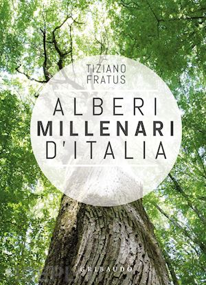 fratus tiziano - alberi millenari d'italia