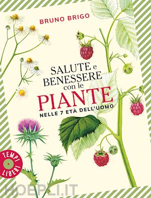 brigo bruno - salute e benessere con le piante nelle 7 eta' dell'uomo