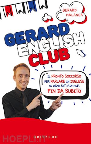 malanca gerard - gerard english club. il pronto soccorso per parlare inglese in ogni situazione, fin da subito