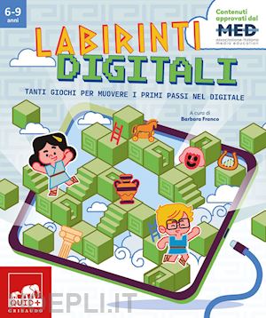 franco b. (curatore) - labirinti digitali. tanti giochi per muovere i primi passi nel digitale