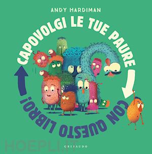 hardiman andy - capovolgi le tue paure con questo libro! ediz. a colori
