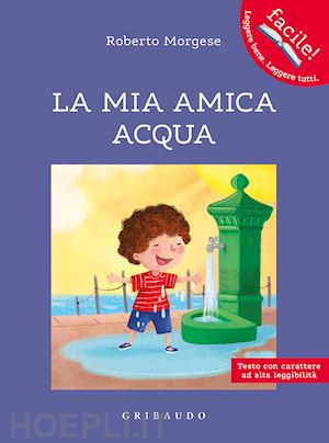 morgese roberto - la mia amica acqua. ediz. ad alta leggibilita'