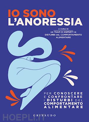 aa.vv. - io sono l'anoressia. per conoscere e confrontare i disturbi del comportamento