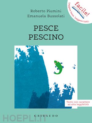 bussolati emanuela; piumini roberto - pesce pescino. ediz. ad alta leggibilita'