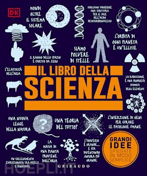 dk - il libro della scienza. grandi idee spiegate in modo semplice