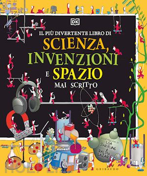 dk - piu' divertente libro di scienza, invenzioni e spazio mai scritto. ediz. a color