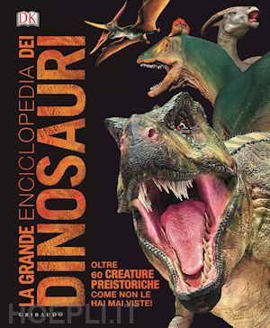 woodward john; naish darren - la grande enciclopedia dei dinosauri. ediz. minor