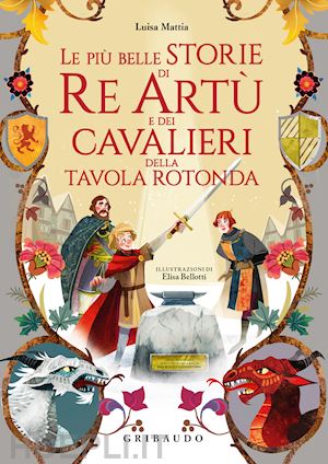 mattia luisa - le piu' belle storie di re artu' e dei cavalieri della tavola rotonda