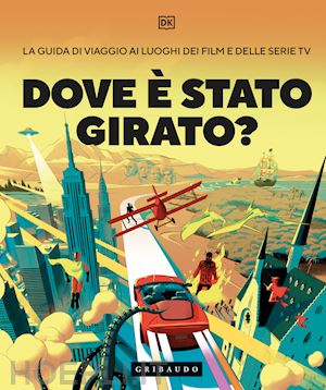 aa.vv. - dove e' stato girato? - la guida di viaggio ai luoghi dei film e delle serie