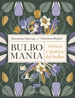 chiarugi simonetta; shejbal christian - bulbomania. scienza e pratica del bulbo